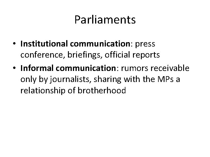 Parliaments • Institutional communication: press conference, briefings, official reports • Informal communication: rumors receivable