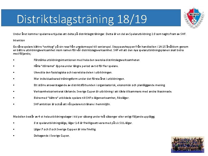 Distriktslagsträning 18/19 Under året kommer spelarna erbjudas att delta på distriktlagsträningar. Detta är en