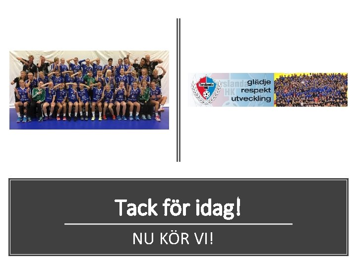 Tack för idag! NU KÖR VI! 