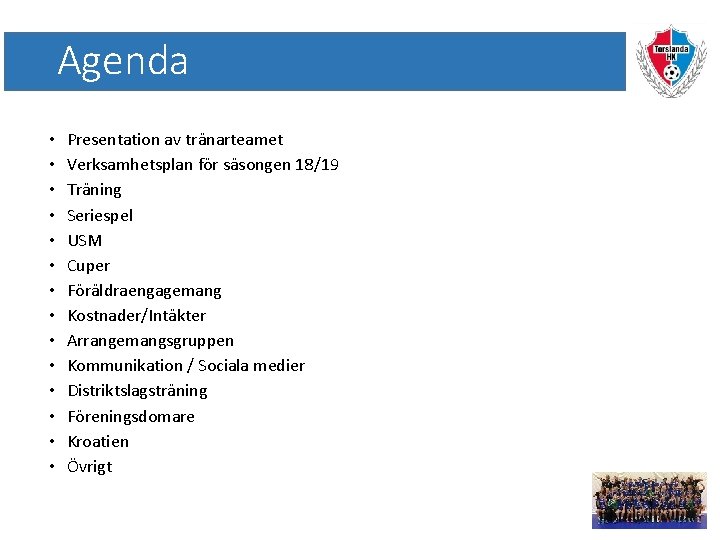 Agenda • • • • Presentation av tränarteamet Verksamhetsplan för säsongen 18/19 Träning Seriespel