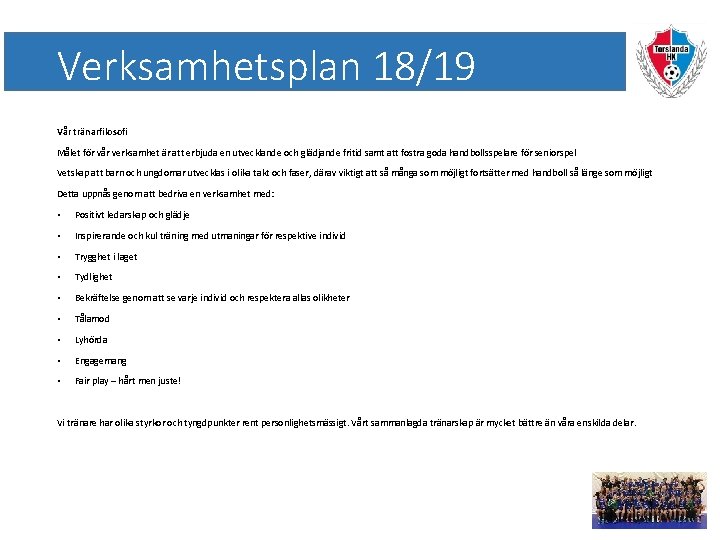 Verksamhetsplan 18/19 Vår tränarfilosofi Målet för vår verksamhet är att erbjuda en utvecklande och