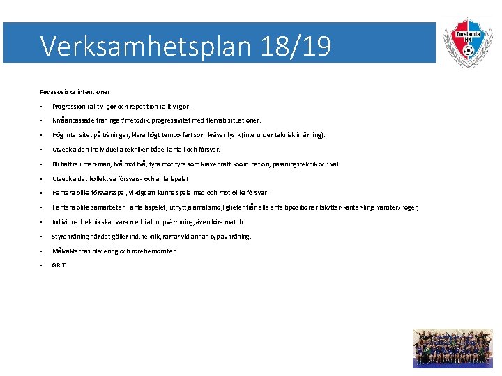 Verksamhetsplan 18/19 Pedagogiska intentioner • Progression i allt vi gör och repetition i allt