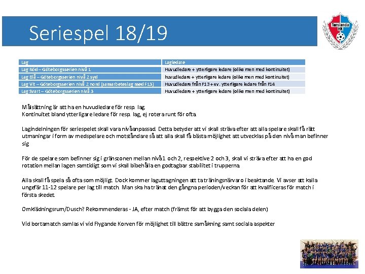 Seriespel 18/19 Lag Röd – Göteborgsserien nivå 1 Lag Blå – Göteborgsserien nivå 2