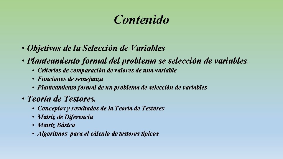 Contenido • Objetivos de la Selección de Variables • Planteamiento formal del problema se