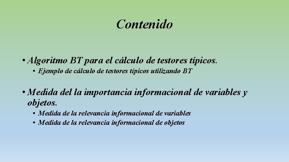 Contenido • Algoritmo BT para el cálculo de testores típicos. • Ejemplo de cálculo