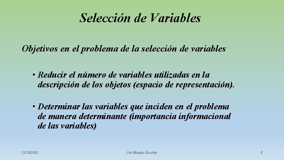 Selección de Variables Objetivos en el problema de la selección de variables • Reducir