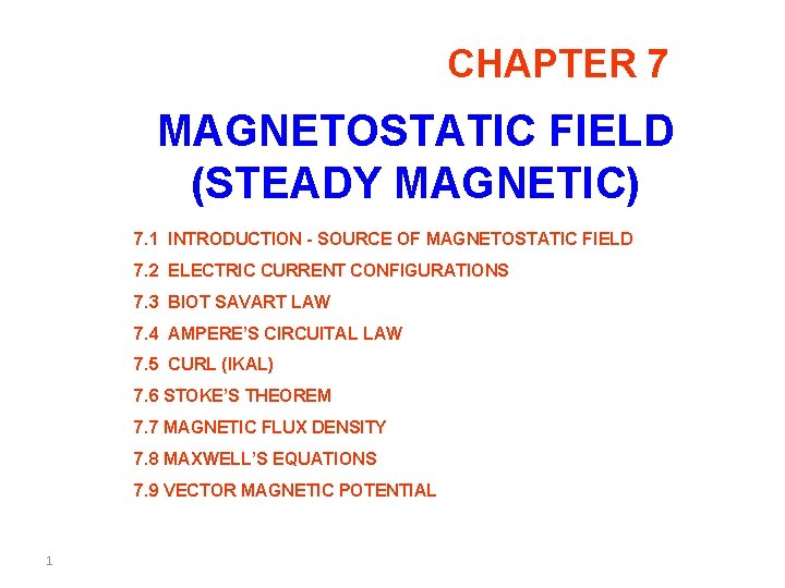 CHAPTER 7 MAGNETOSTATIC FIELD (STEADY MAGNETIC) 7. 1 INTRODUCTION - SOURCE OF MAGNETOSTATIC FIELD