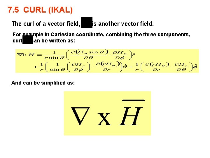 7. 5 CURL (IKAL) The curl of a vector field, is another vector field.