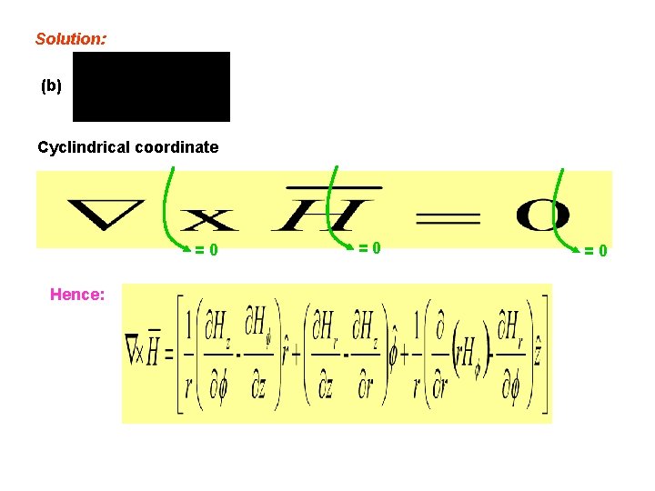 Solution: (b) Cyclindrical coordinate =0 Hence: =0 =0 