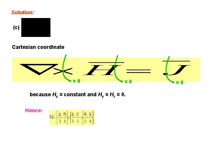 Solution: (c) Cartesian coordinate =0 =0 because Hx = constant and Hy = Hz