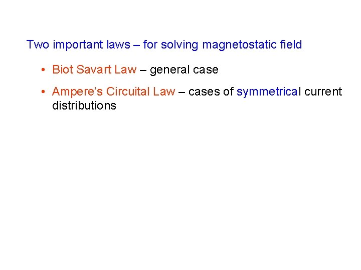 Two important laws – for solving magnetostatic field • Biot Savart Law – general