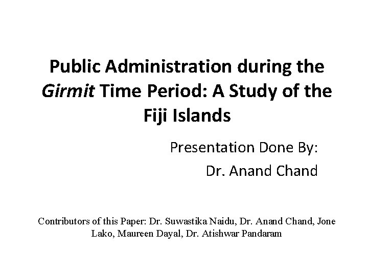 Public Administration during the Girmit Time Period: A Study of the Fiji Islands Presentation