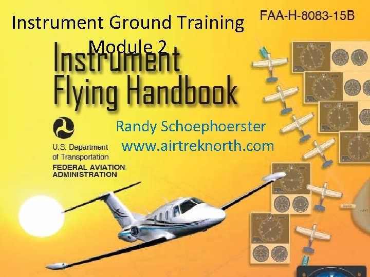 Instrument Ground Training Module 2 Randy Schoephoerster www. airtreknorth. com 