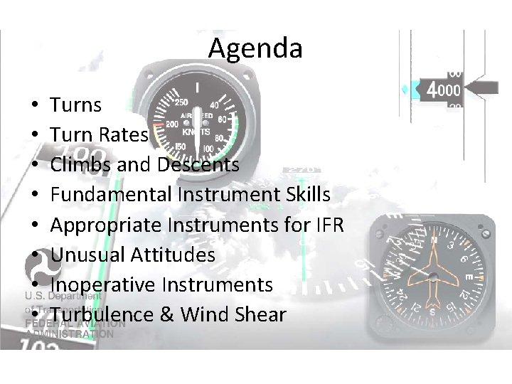Agenda • • Turns Turn Rates Climbs and Descents Fundamental Instrument Skills Appropriate Instruments