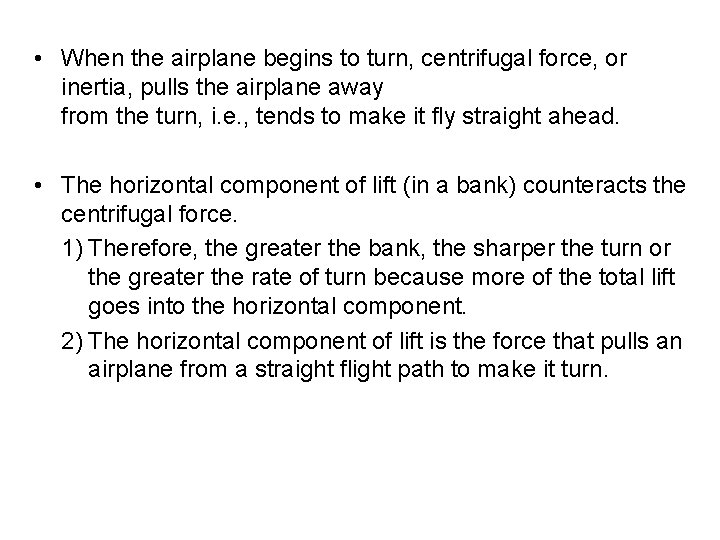  • When the airplane begins to turn, centrifugal force, or inertia, pulls the