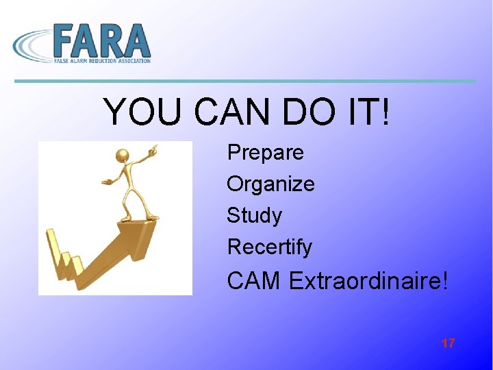 YOU CAN DO IT! Prepare Organize Study Recertify CAM Extraordinaire! 17 