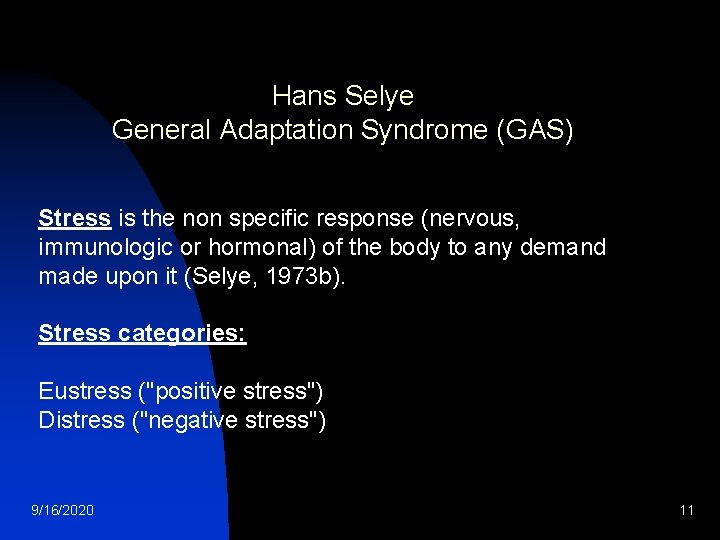 Hans Selye General Adaptation Syndrome (GAS) Stress is the non specific response (nervous, immunologic