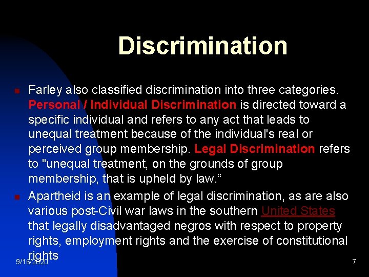 Discrimination Farley also classified discrimination into three categories. Personal / Individual Discrimination is directed