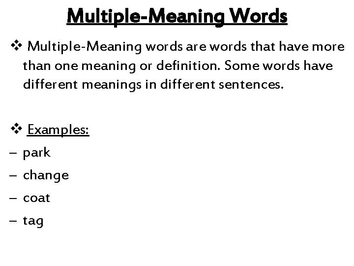 Multiple-Meaning Words v Multiple-Meaning words are words that have more than one meaning or