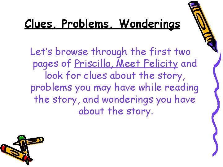 Clues, Problems, Wonderings Let’s browse through the first two pages of Priscilla, Meet Felicity