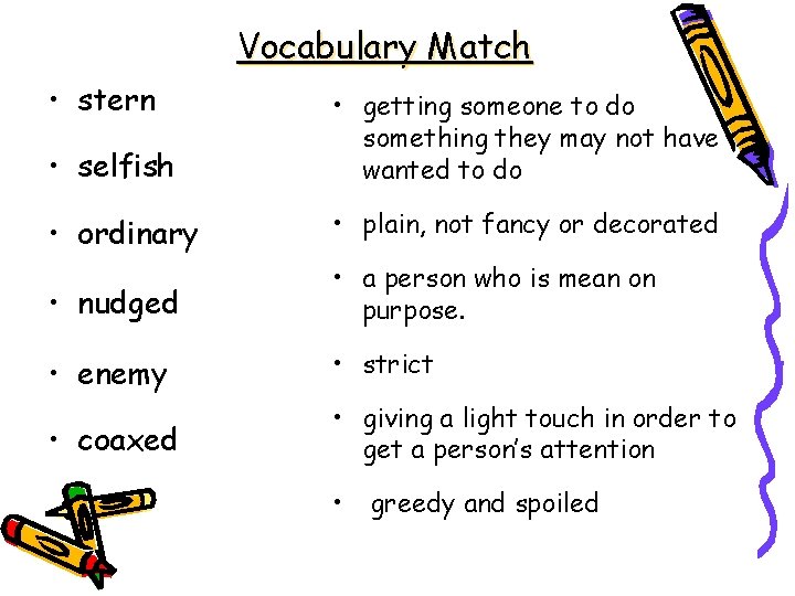 Vocabulary Match • stern • selfish • getting someone to do something they may