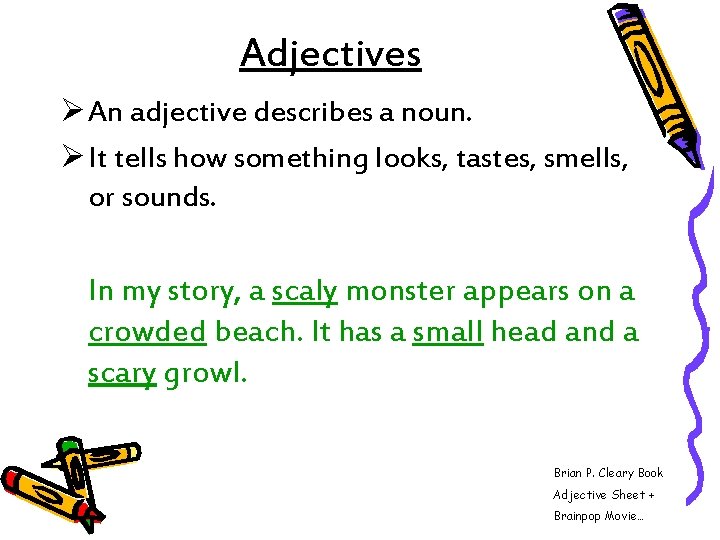Adjectives Ø An adjective describes a noun. Ø It tells how something looks, tastes,