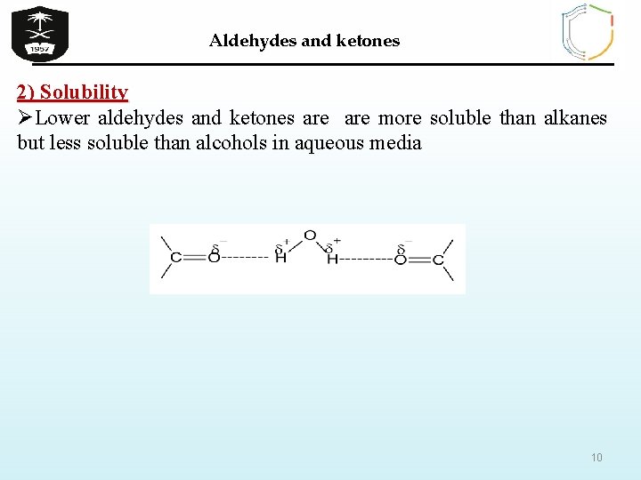 Aldehydes and ketones 2) Solubility ØLower aldehydes and ketones are more soluble than alkanes