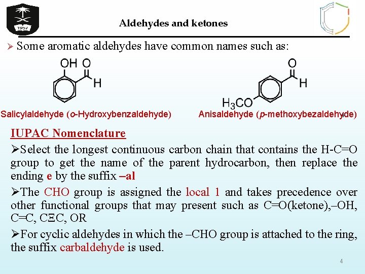Aldehydes and ketones Ø Some aromatic aldehydes have common names such as: Salicylaldehyde (o-Hydroxybenzaldehyde)