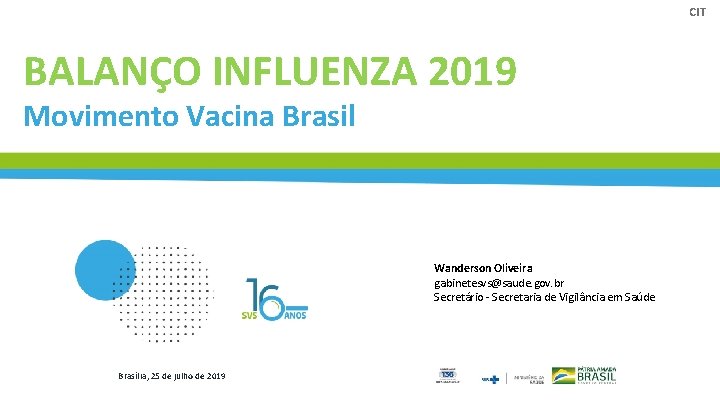 CIT BALANÇO INFLUENZA 2019 Movimento Vacina Brasil Wanderson Oliveira gabinetesvs@saude. gov. br Secretário -