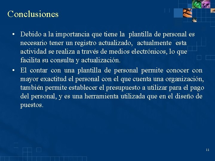 Conclusiones • Debido a la importancia que tiene la plantilla de personal es necesario