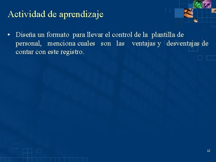 Actividad de aprendizaje • Diseña un formato para llevar el control de la plantilla