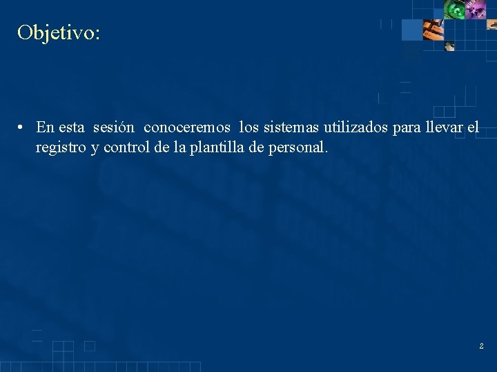 Objetivo: • En esta sesión conoceremos los sistemas utilizados para llevar el registro y Objetivo: • En esta sesión conoceremos los sistemas utilizados para llevar el registro y