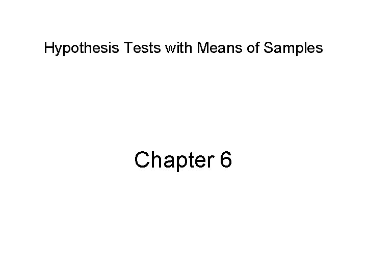 Hypothesis Tests with Means of Samples Chapter 6