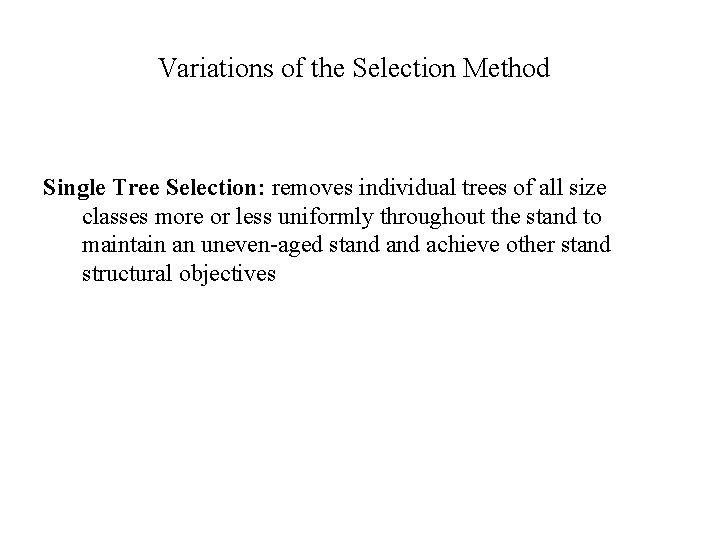 Variations of the Selection Method Single Tree Selection: removes individual trees of all size