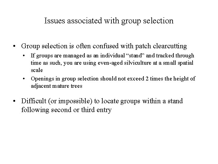 Issues associated with group selection • Group selection is often confused with patch clearcutting