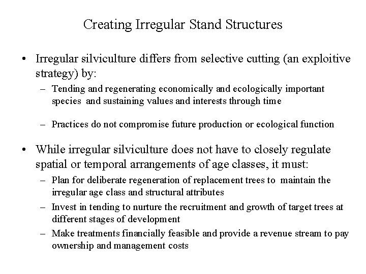 Creating Irregular Stand Structures • Irregular silviculture differs from selective cutting (an exploitive strategy)