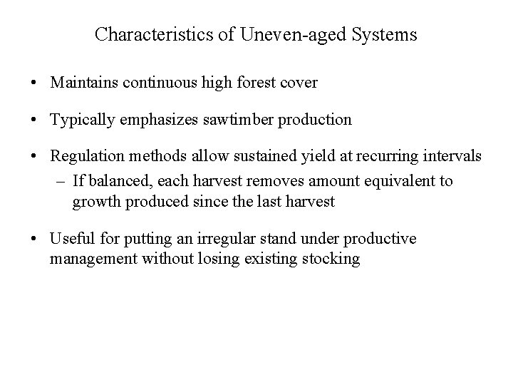 Characteristics of Uneven-aged Systems • Maintains continuous high forest cover • Typically emphasizes sawtimber