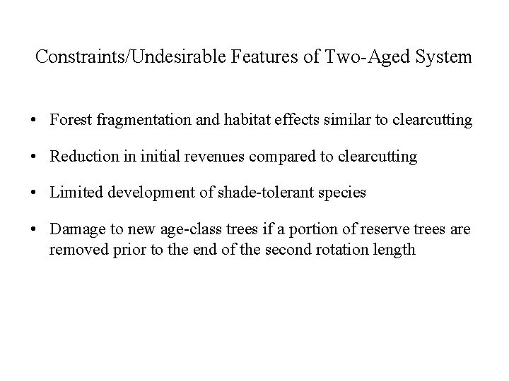 Constraints/Undesirable Features of Two-Aged System • Forest fragmentation and habitat effects similar to clearcutting