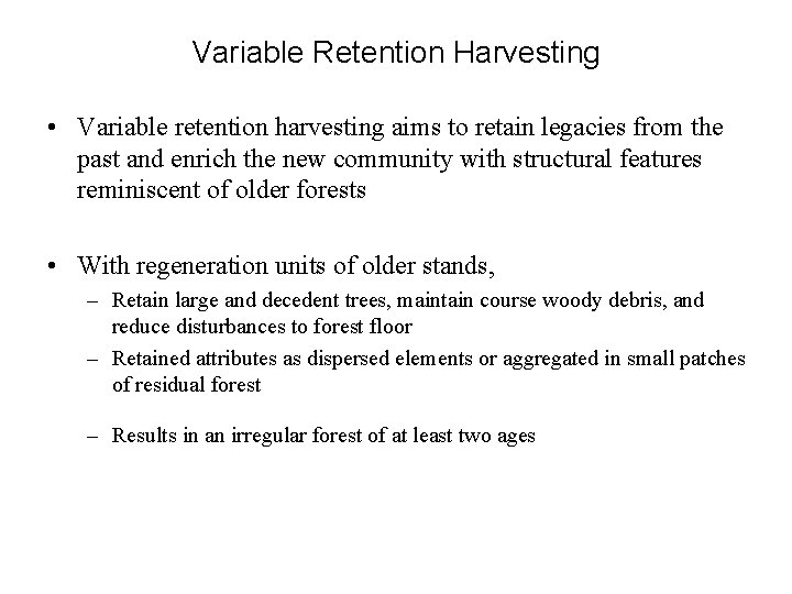 Variable Retention Harvesting • Variable retention harvesting aims to retain legacies from the past