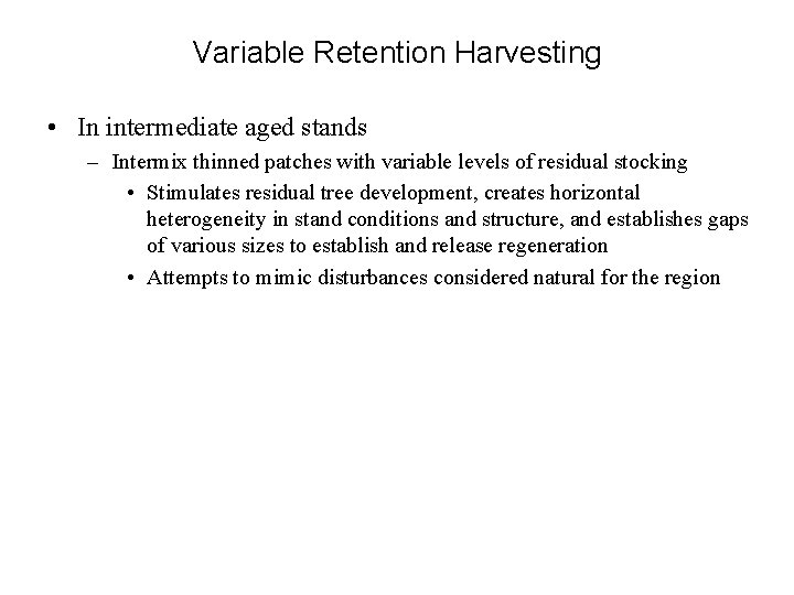 Variable Retention Harvesting • In intermediate aged stands – Intermix thinned patches with variable