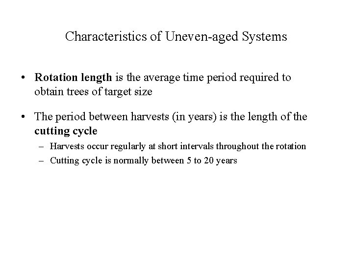 Characteristics of Uneven-aged Systems • Rotation length is the average time period required to
