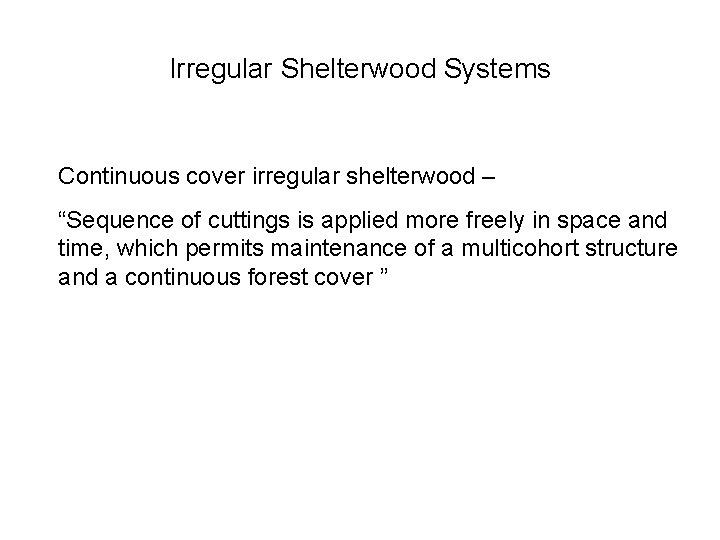 Irregular Shelterwood Systems Continuous cover irregular shelterwood – “Sequence of cuttings is applied more