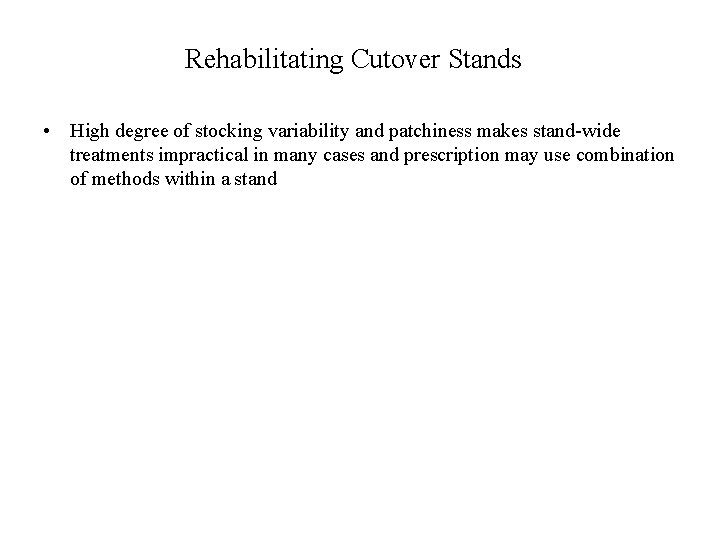 Rehabilitating Cutover Stands • High degree of stocking variability and patchiness makes stand-wide treatments