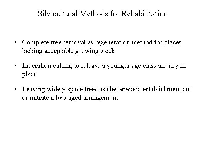 Silvicultural Methods for Rehabilitation • Complete tree removal as regeneration method for places lacking