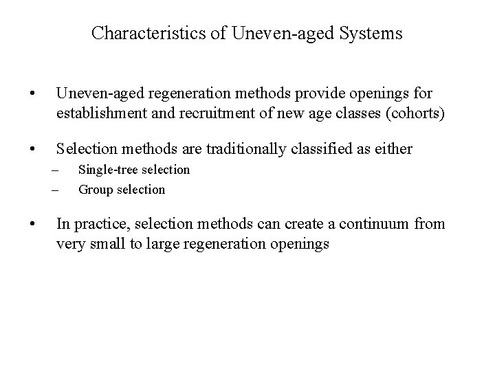 Characteristics of Uneven-aged Systems • Uneven-aged regeneration methods provide openings for establishment and recruitment