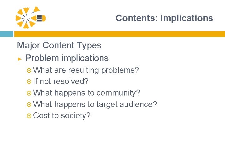 Contents: Implications Major Content Types Problem implications What are resulting problems? If not resolved?