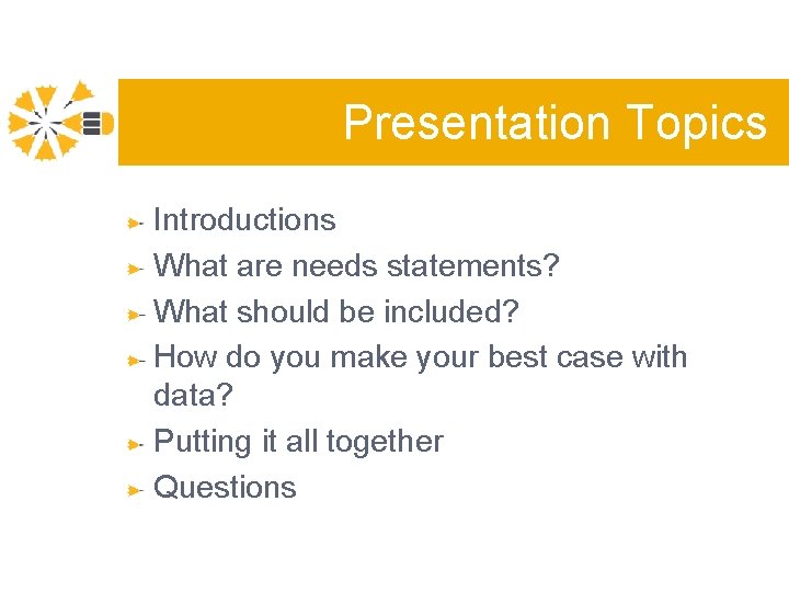 Presentation Topics Introductions What are needs statements? What should be included? How do you