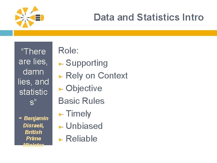 Data and Statistics Intro “There are lies, damn lies, and statistic s” - Benjamin