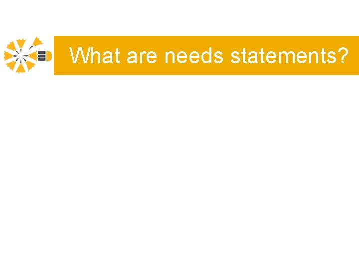 What are needs statements? 