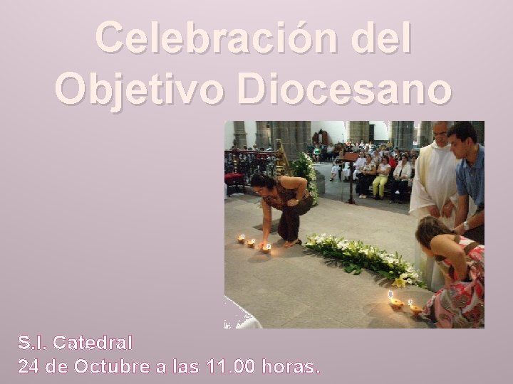 Celebración del Objetivo Diocesano S. I. Catedral 24 de Octubre a las 11. 00